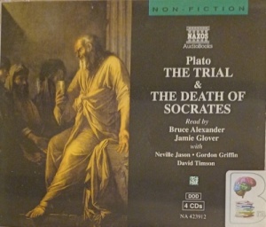 The Trial and The Death of Socrates written by Plato performed by Bruce Alexander, Jamie Glover, Neville Jason and Gordon Griffin on Audio CD (Unabridged)